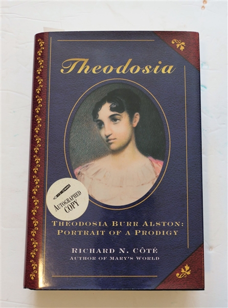 Theodosia - Theodosia Burr Alston - Portrait of A Prodigy by Richard N. Cote - Author Signed Hardcover Book with Dust Jacket and Alston Information Inside