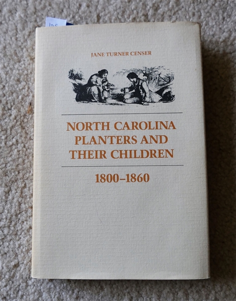 North Carolina Planters and Their Children 1800 - 1860 by Jane Turner Censer - Hardcover Book with Dust Jacket 1984 Louisiana State University Press