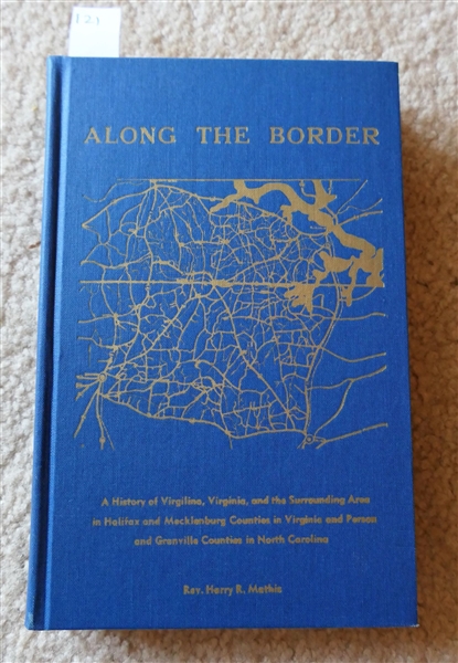 Along The Border - A History of Virgilina, Virginia, and The Surrounding Area? by Rev. Harry R. Mathis - Coble Press, Oxford, NC 1964 - Hardcover