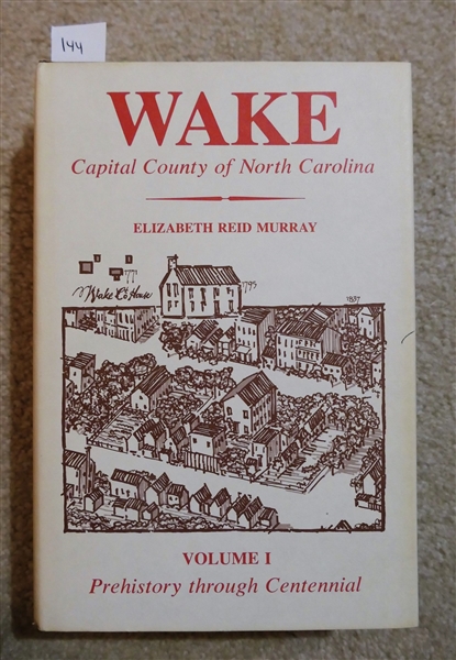 Wake - Capital County of North County by Elizabeth Reid Murray - Volume I - Prehistory through Centennial - Hardcover Book with Dust Jacket - 1983 Capital County Publishing 