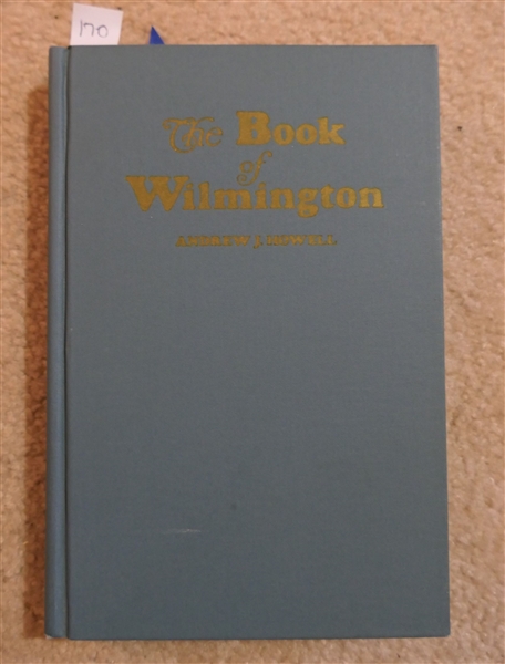 The Book of Wilmington by Andrew J. Howell - Hardcover Book - Privately Printed Third Printing 1979 