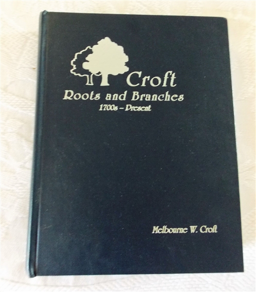 "Croft Roots and Branches 1700s - Present" By Melbourne W. Croft - Hardcover Book - Published in 2000