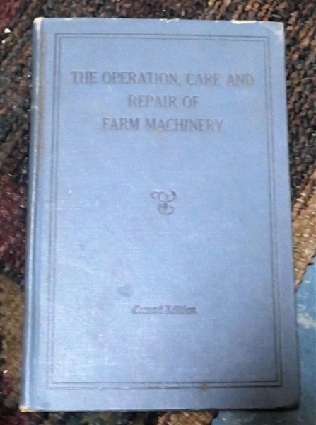 The Operation, Care, and Repair of Farm Machinery Published by John Deere - Moline, Illnois - Second Edition - Hard Cover Book 