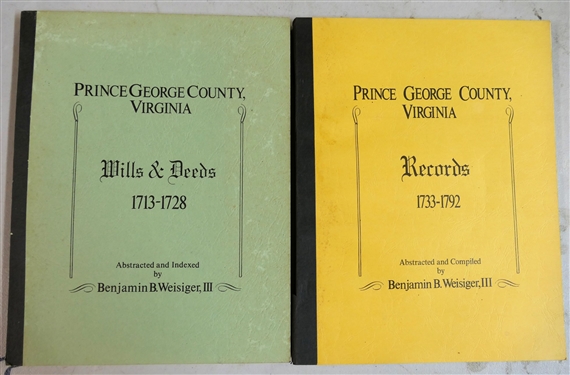 "Prince George County Virginia Wills & Deeds 1713 - 1728" and "Prince George County Virginia Records 1733 - 1792" Both Paperbound Books Abstracted and Complied by Benjamin B. Weisiger, III