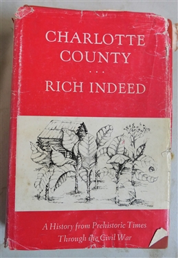 "Charlotte County - Rich Indeed : A History from Prehistoric Times Through The Civil War" 1979 The Charlotte County Board of Supervisors - Charlotte County, Virginia - Hard Cover Book with Dust Jacket