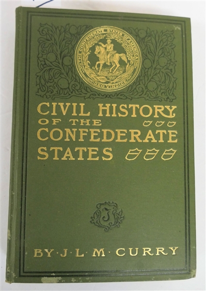 "Civil History of the Government of the Confederate States" by J.L.M. Curry, LL.D - Richmond, Virginia - B.F. Johnson Publishing Company - 1901 - Eggleston 5/1/01 On Inside Front Cover - Hardcover...
