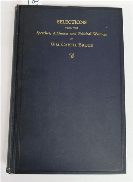"Selections From The Speeches, Addresses, and Political Writings of Wm. Cabell Bruce" For Private Circulation Only - 1927 -Author Signed and Inscribed to Robert Garrett, Esq. - Hardcover Book with...