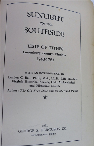 "Sunlight on the Southside - Lists of Tithes - Lunenburg County, Virginia 1748 - 1783" With Introduction by Landon C. Bell -Published 1931 - Author Signed and Inscribed to J.D. Eggleston - Front...