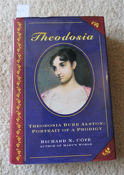 Theodosia - Theodosia Burr Alston - Portrait of A Prodigy by Richard N. Cote - Hardcover Book with Dust Jacket and Alston Information Inside