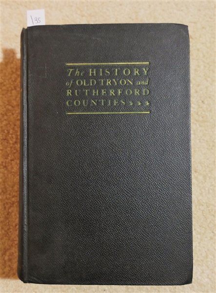 The History of Old Tryon and Rutherford Counties***1730-1936 by Clarence W. Griffin - County Historian Rutherford County - Forest City, NC - The Miller Printing Company Asheville, NC 1937 -...