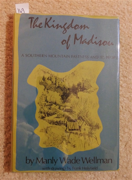 The Kingdom of Madison - A Southern Mountain Fastness and Its People by Manly Wade Wellman - Hardcover First Edition Book with Dust Jacket 