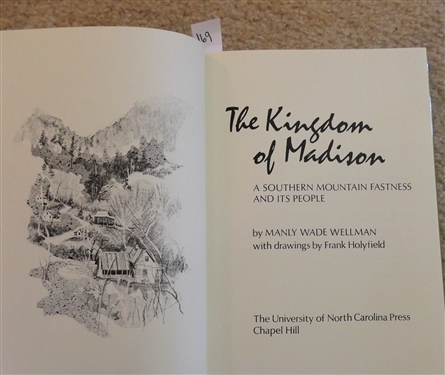 The Kingdom of Madison - A Southern Mountain Fastness and Its People by Manly Wade Wellman - Hardcover First Edition Book with Dust Jacket 