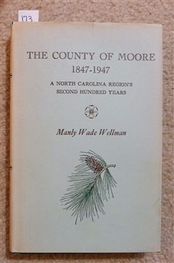 The County of Moore 1847-1947 - A North Carolina Region's  Second Hundred Years by Manly Wade Wellman - Hardcover Book with Dust Jacket - Published by The Moore County Historical Association 1962
