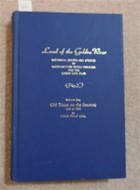Land of the Golden River Historical Events and Stories of Southeastern North Carolina and the Lower Cape Fear - Volume One - Old Times on the Seacoast 1526 to 1970 - by Lewis Philip Hall 1975 -...