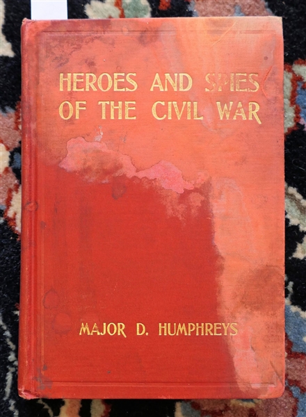 Heroes and Spies of The Civil War by Major D. Humphreys 1903 Hardcover Book - From The Archibald Cary Collection - The Museum of The Confederacy East Clay Street- Richmond Virginia - Some...