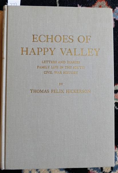 Echoes of Happy Valley - Letters and Diaries Family Life in The South Civil War History By Thomas Felix Hickerson - Kenan Professor Emeritus, University of North Carolina - Published by The...