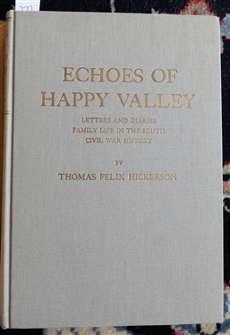 Echoes of Happy Valley - Letters and Diaries Family Life in The South Civil War History By Thomas Felix Hickerson - Kenan Professor Emeritus, University of North Carolina - Published by The...
