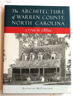 The Architecture of Warren County, North Carolina 1770's - 1860's by Kenneth McFarland - Published by The Warren County Historical Association - 2001 - Hardcover Book with Dust Jacket 