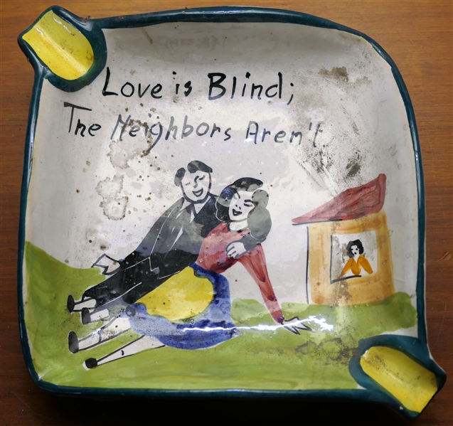 "Love is Blind The Neighbors Aren’t" Hand Painted Italian Pottery Ashtray  - Measures 5 1/2" by 5 1/2" - Needs Cleaning