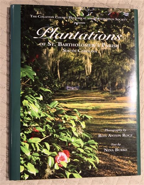 "The Colleton County Historical and Preservation Society presents Plantations of St. Bartholomews Parish South Carolina" -T Photography by Ron Anton Rocz Text by Nina Burke - Hardcover Book with...