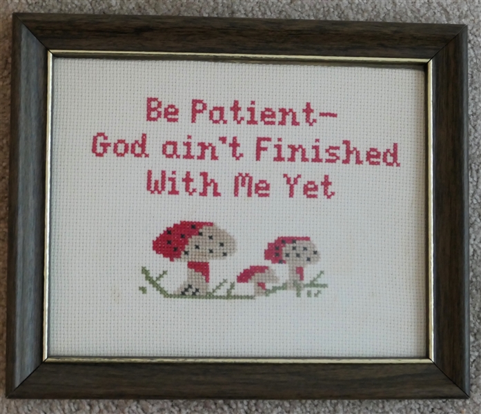 "Be Patient - God aint finished  with me yet" Hand Stitched Needlework - Framed - Frame Measures 9 1/4" by 11 1/2" 