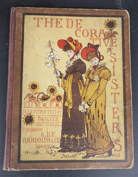 "The Decorative Sisters" Illustrated by Walter Satterlee Published by A.D.F. Randolph & Co. New York - Hard Cover Book 1881 - Illustrations Drawn on Stone - Vellum Sheets Between Pages - Inscribed...