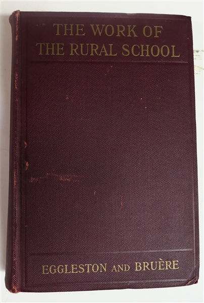 "The Work of the Rural School" by Eggleston and Bruere - Hardcover "J.D. Eggleston Marked Copy - Please do not take out of library" Oct. 1913 - Book Includes Note From R.C. Sterns - State Board of...