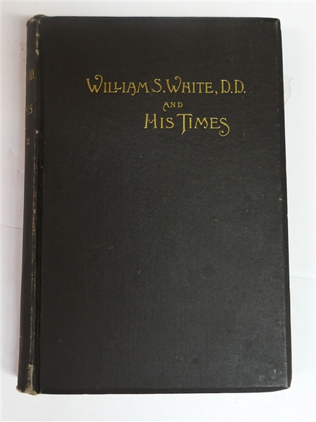 "Rev, William S. White, D.D. and His Times - 1800 -1873" An Autobiography - Edited By His Sone, Rev. H.M. White, D.D. - Richmond, VA - 1891 