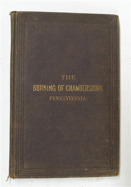 "The Burning of Chambersburg Pennsylvania" by Rev. B.S. Schneck., D.D., an Eye-Witness and Sufferer - Third Edition, Revised and Enlarged with A Plan of The Burnt Portion of The Town - Printed by...