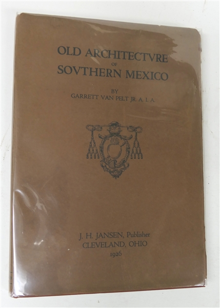 "Old Architecture of Southern Mexico" by Garrett Van Pelt Jr. A.I.A. - Hardcover Book with Dust Jacket - J.H. Jansen, Publisher - Cleveland, Ohio - 1926 - Beautifully Illustrated 