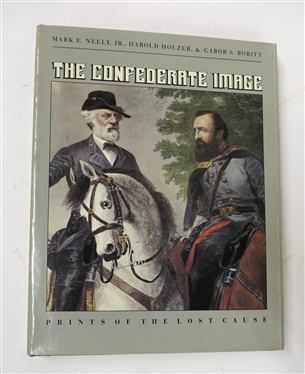 The Confederate Image - Prints of The Lost Cause by Mark E. Neely, Jr., Harold Holzer, & Gabor S. Boritt - Hard Cover Book with Dust Jacket - 1987 The University of North Carolina Press 