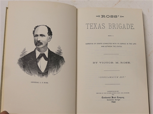 Ross Texas Brigade - Being a Narrative of Events Connected with its Service in the Late War Between the States by Victor M. Rose - Louisville Ky 1881 - Reprinted in 1960 by Continental Book...