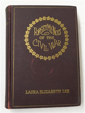 Forget - Me- Nots of The Civil War A Romance, Containing Reminiscences and Original Letters of Two Confederate Soldiers by Laura Elizabeth Lee - Illustrated by Bryan Burnes - 1909 Hardcover Book...