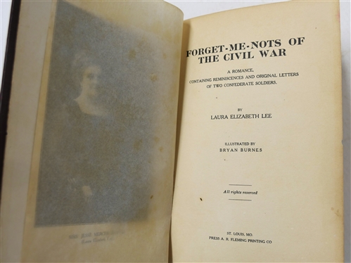 Forget - Me- Nots of The Civil War A Romance, Containing Reminiscences and Original Letters of Two Confederate Soldiers by Laura Elizabeth Lee - Illustrated by Bryan Burnes - 1909 Hardcover Book...