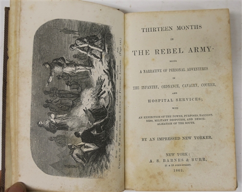 Thirteen Months in The Rebel Army Being A Narrative of Personal Adventures in the Infantry, Ordnance, Calvary, Courier and Hospital Services By An Impressed New Yorker. - 1862 Hardcover Book -...