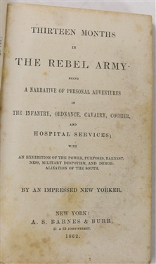 Thirteen Months in The Rebel Army Being A Narrative of Personal Adventures in the Infantry, Ordnance, Calvary, Courier and Hospital Services By An Impressed New Yorker. - 1862 Hardcover Book -...