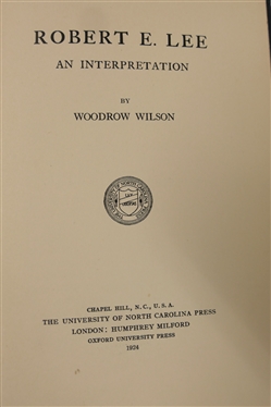 Robert E. Lee An Interpretation by Woodrow Wilson - 1924 Hardcover First Edition Book - The University of North Carolina Press - Chapell Hill, NC and The Life of General Robert E. Lee By G....