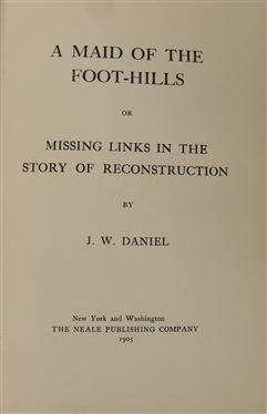 A Maid of the Foot Hills or Missing Links in The Story of Reconstruction by J.W. Daniel - 1905 Hardcover First Edition - The Neale Publishing Company and Carpetbag Rule in Florida - The Inside...
