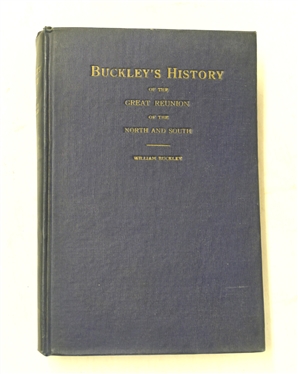 Buckley''s History of the Great Reunion of the  North and South By William Buckley - 1923 Hardcover Book - William Buckley Staunton.VA