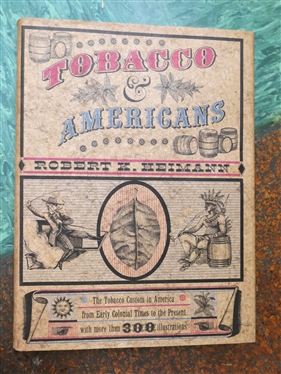 Tobacco & Americans The Tabacco Custom in America from Early Colonial Times to the Present by Robert K. Heimann - 1960 Hardcover First Edition Book with Original Dust Jacke t
