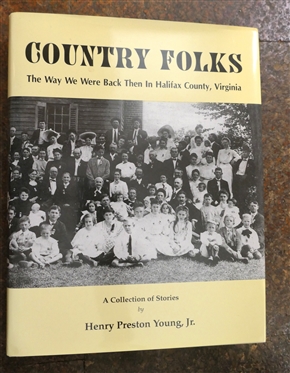 Country Folks - The Way We Were Back Then in Halifax County, Virginia A Collection of Stories by Henry Preston Young, Jr. - First Edition Hardcover Book - Personally Signed and Inscribed...