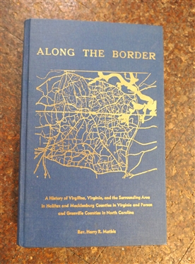 Along The Border - A History of Virgilina, Virginia, and the Surrounding Area in Halifax and Mecklenburg Counties in Virginia and Person and Granville Counties in North Carolina by Rev. Harry R....