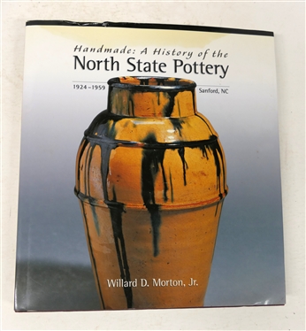 Handmade: A History of the North State Pottery - 1924 - 1959 Sanford, NC By Willard D. Morton, Jr. - Signed by the Author - Limited Edition #159/300 - Seagrove, NC - First Edition - May , 2003 -...