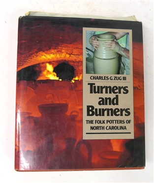 Turners and Burners - The Folk Potters of North Carolina by Charles G. Zug III - Hard Cover Book - Autographed by Old Time NC Potters At the 1987 NC Pottery Conference - Also Author Signed -...