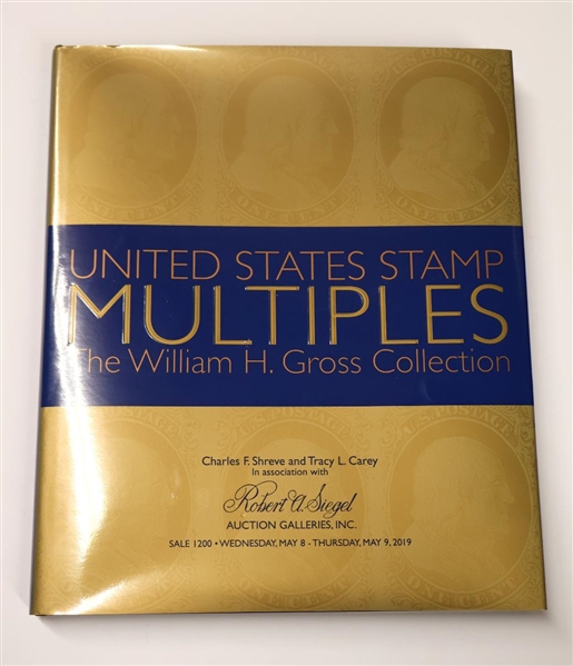 "United States Stamp Multiples - The William H. Gross Collection" - Sale 1200 Wednesday May 8 - Thursday May 9, 2019 - Hardcover Auction Catalogue - Charles F. Shreve and Tracy L. Carey in...