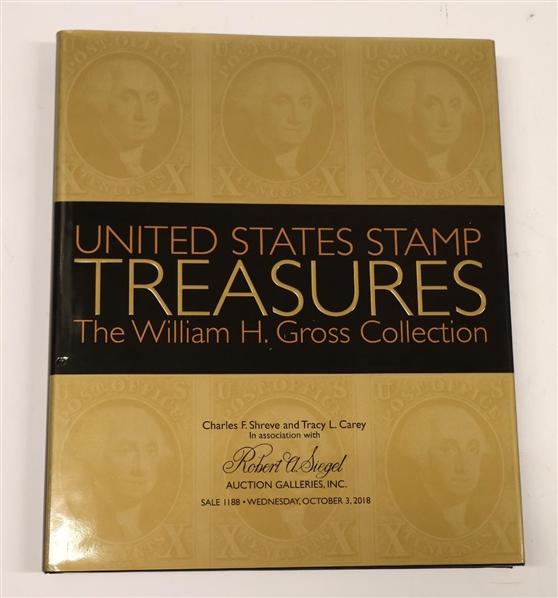 "United States Stamp Treasures - The William H. Gross Collection" - Hardcover Auction Catalogue - Charles F. Shreve and Tracy L. Carey in Association with Robert A. Siegel  Auction Galleries, INC....