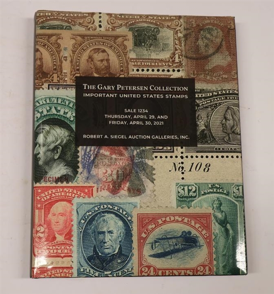 "The Gary Petersen Collection - Important United States Stamps" - Sale 1234 Thursday, April 29, and Friday, April 30, 2021 - Robert A. Siegel Auction Galleries, INC - Beautiful Hardcover Auction...
