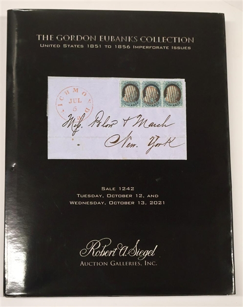 "The Gordon Eubanks Collection - United Staes 1851 to 1856 Imperforate Issues" Sale 1242 Tuesday October 12, and Wednesday, October 13, 2021 -Presented by Robert A. Siegel Auction Galleries, INC. -...