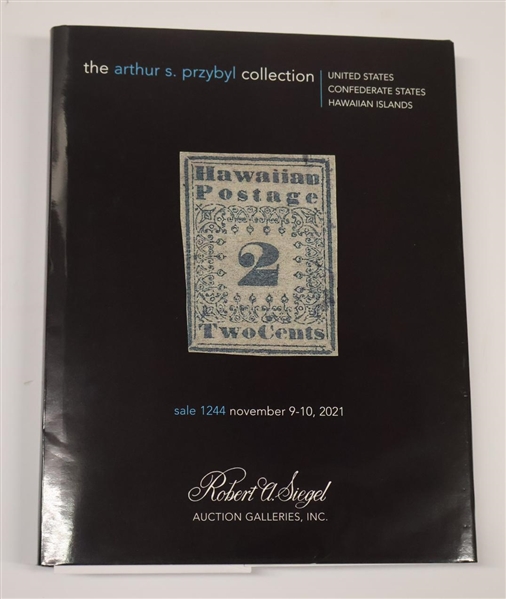 "The Arthur S. Przybyl Collection" United States - Confederate States - Hawaiian Islands - Hardcover Auction Catalogue - Sale 1244 November 9-10, 2021 -Presented by Robert A. Siegel Auction...