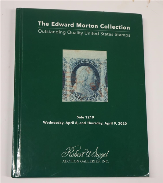"The Edward Morton Collection - Outstanding Quality United States Stamps" Sale 1219 Wednesday, April 8, and Thursday, April 9, 2020 - Presented by Robert A. Siegel Auction Galleries, INC -...